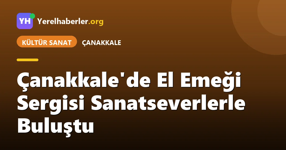 Çanakkale'de El Emeği Sergisi Sanatseverlerle Buluştu
