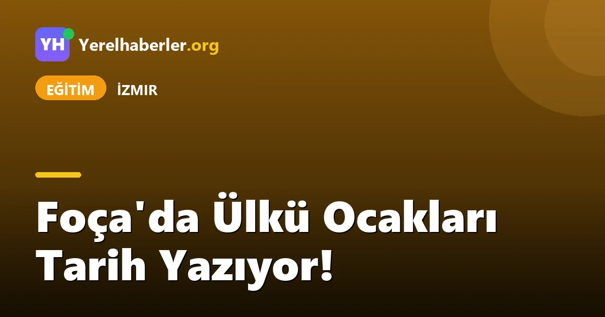 Foça'da Ülkü Ocakları Tarih Yazıyor!