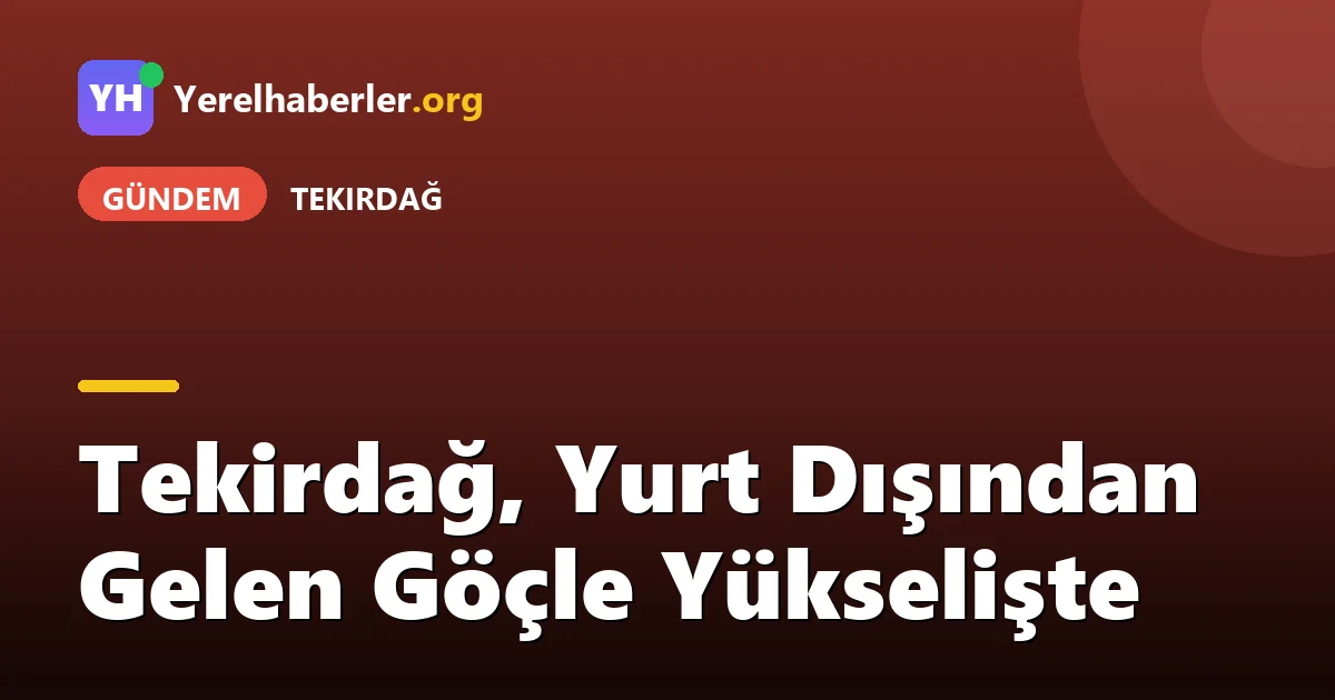 Tekirdağ, Yurt Dışından Gelen Göçle Yükselişte