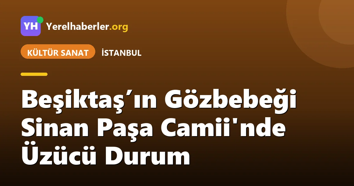Beşiktaş’ın Gözbebeği Sinan Paşa Camii'nde Üzücü Durum