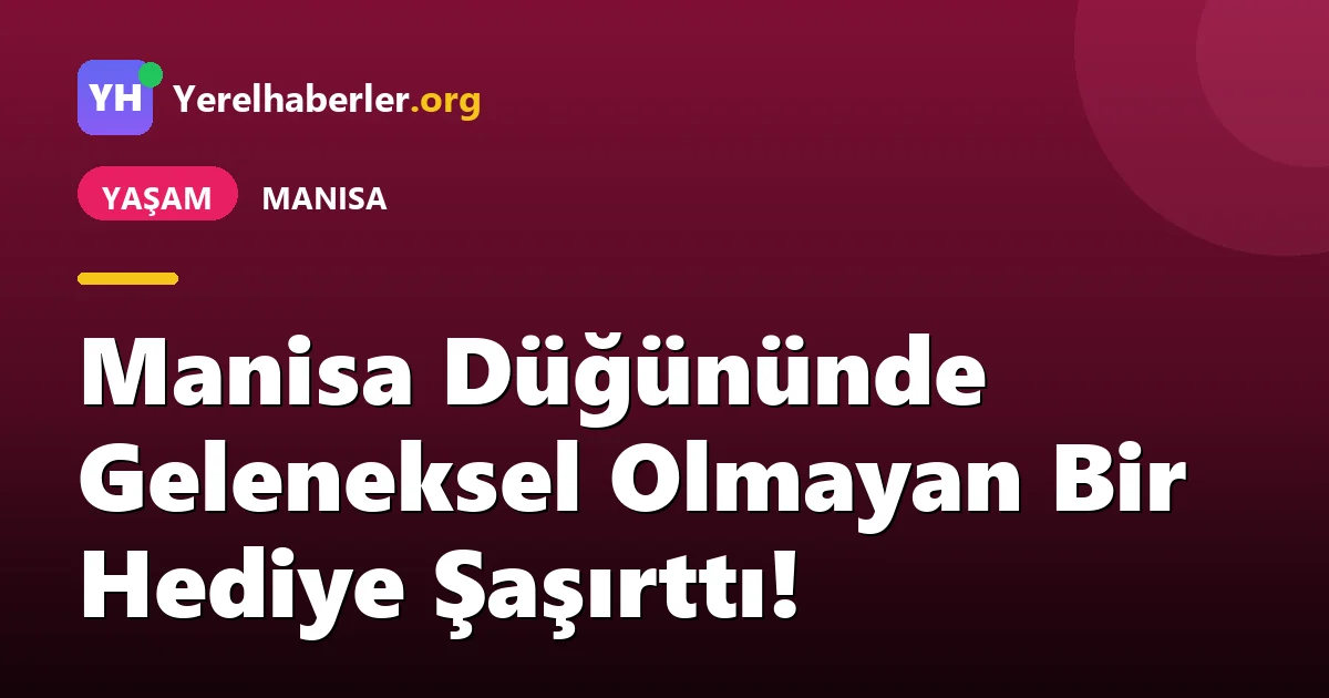 Manisa Düğününde Geleneksel Olmayan Bir Hediye Şaşırttı!