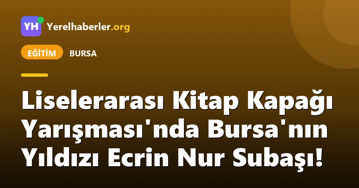 Liselerarası Kitap Kapağı Yarışması'nda Bursa'nın Yıldızı Ecrin Nur Subaşı!