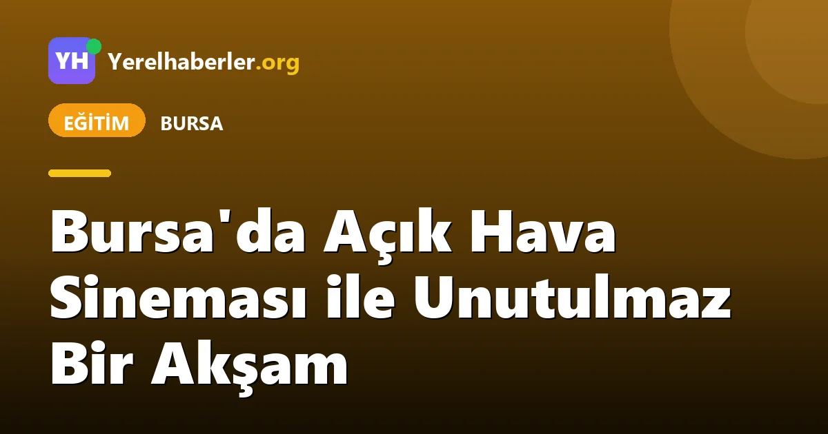 Bursa'da Açık Hava Sineması ile Unutulmaz Bir Akşam