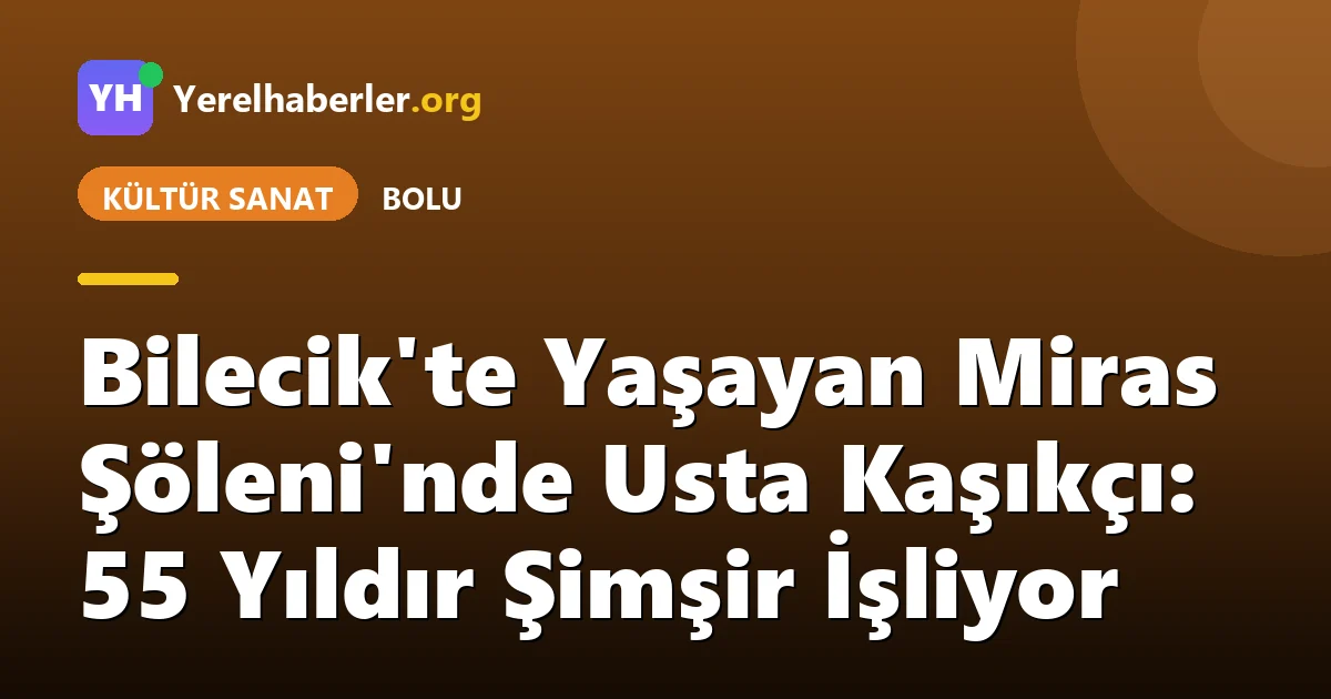 Bilecik'te Yaşayan Miras Şöleni'nde Usta Kaşıkçı: 55 Yıldır Şimşir İşliyor
