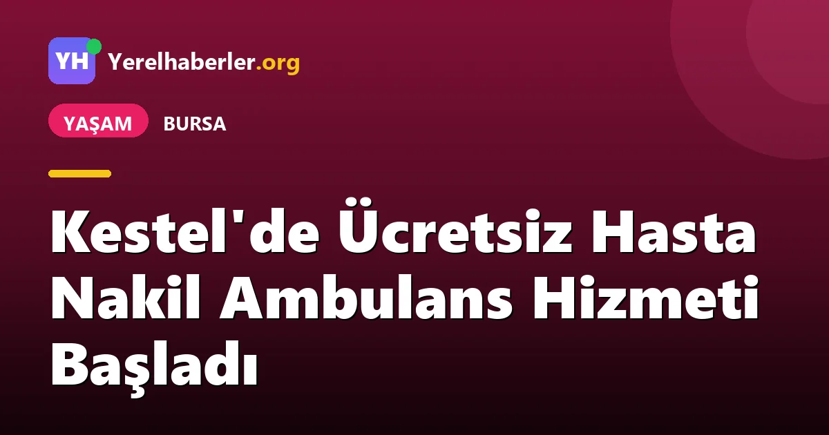 Kestel'de Ücretsiz Hasta Nakil Ambulans Hizmeti Başladı