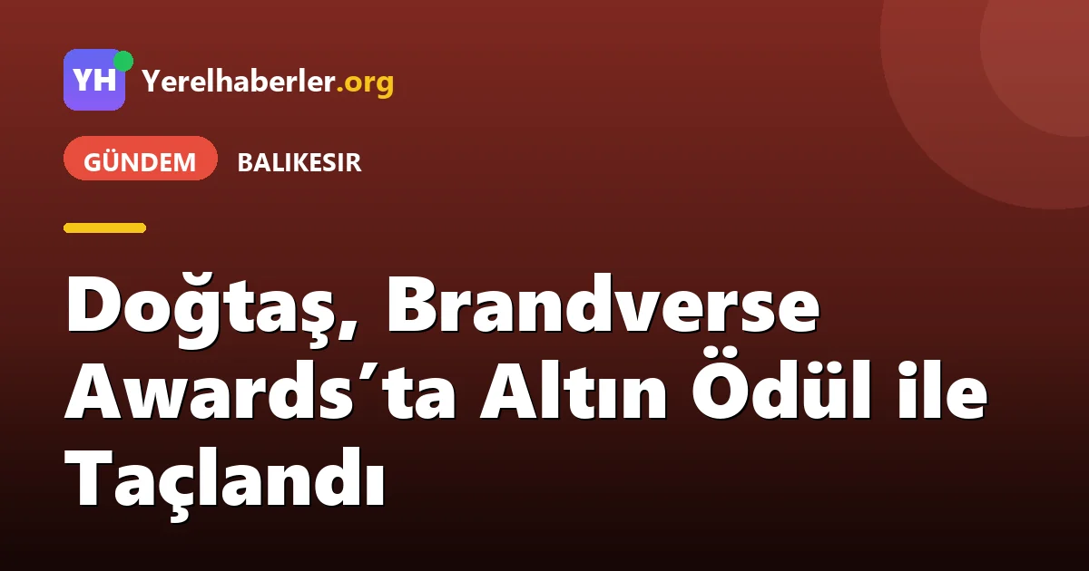Doğtaş, Brandverse Awards’ta Altın Ödül ile Taçlandı