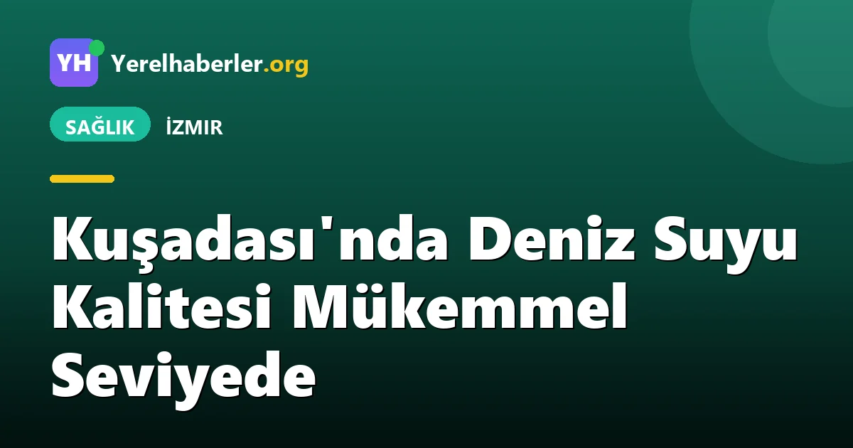 Kuşadası'nda Deniz Suyu Kalitesi Mükemmel Seviyede