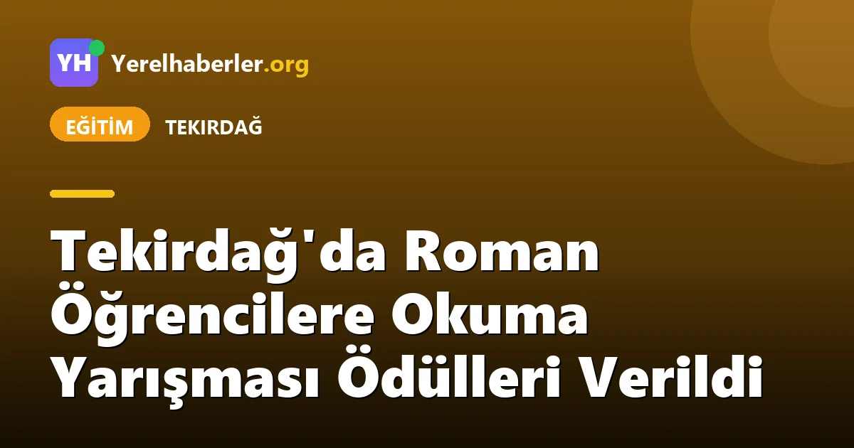 Tekirdağ'da Roman Öğrencilere Okuma Yarışması Ödülleri Verildi