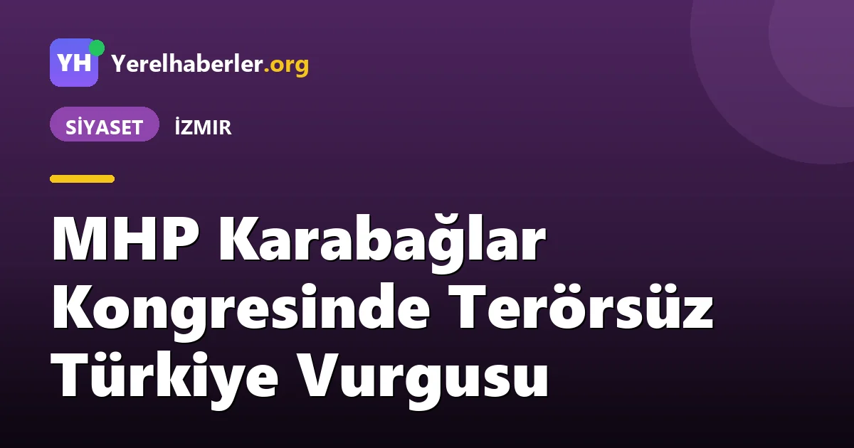 MHP Karabağlar Kongresinde Terörsüz Türkiye Vurgusu