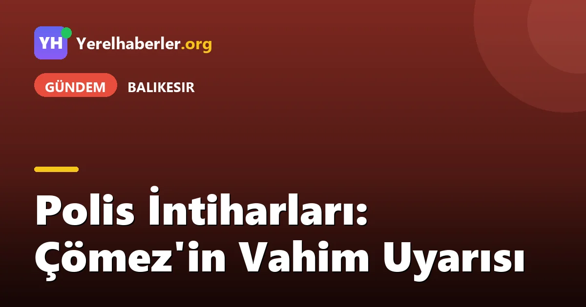 Polis İntiharları: Çömez'in Vahim Uyarısı