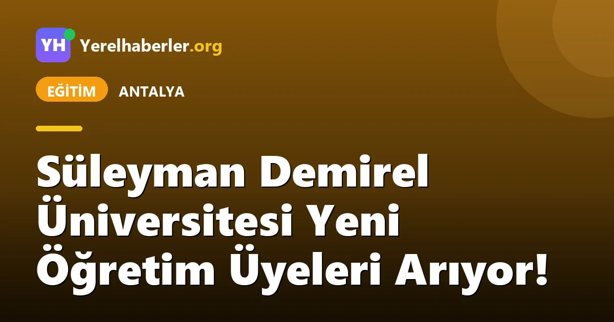 Süleyman Demirel Üniversitesi Yeni Öğretim Üyeleri Arıyor!