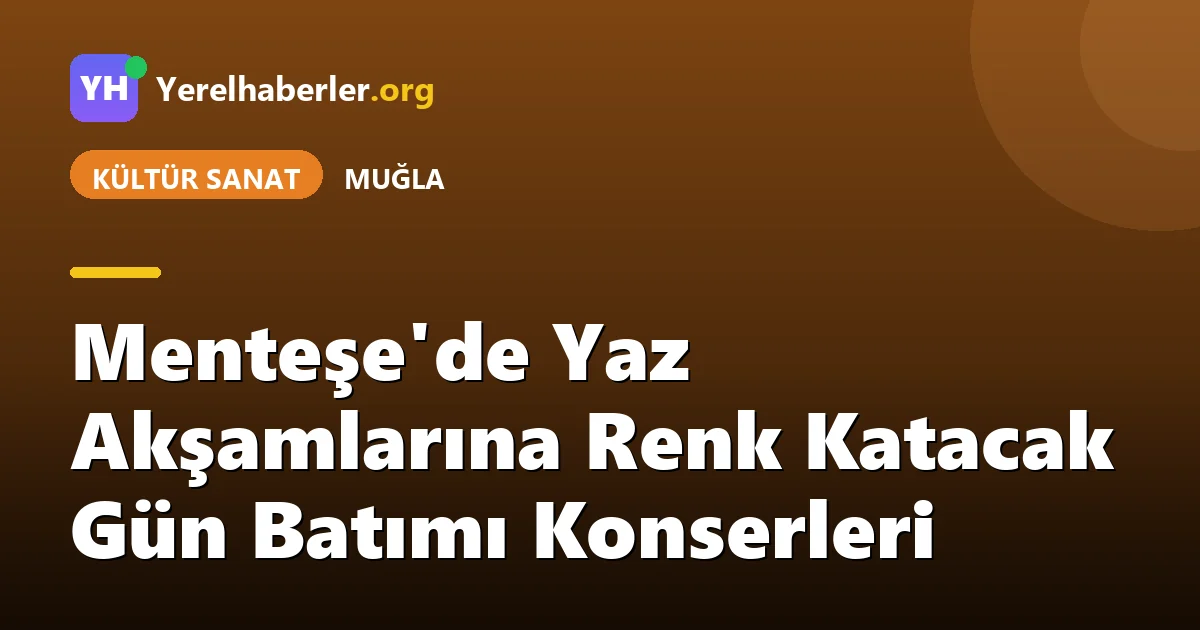 Menteşe'de Yaz Akşamlarına Renk Katacak Gün Batımı Konserleri