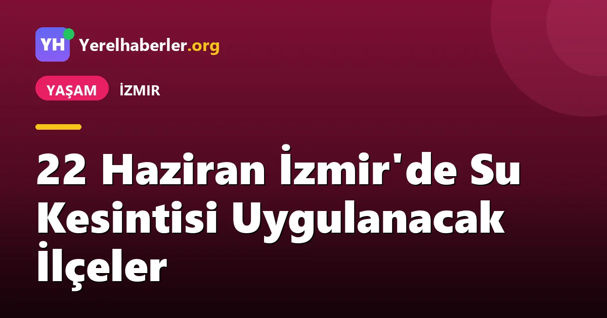 22 Haziran İzmir'de Su Kesintisi Uygulanacak İlçeler
