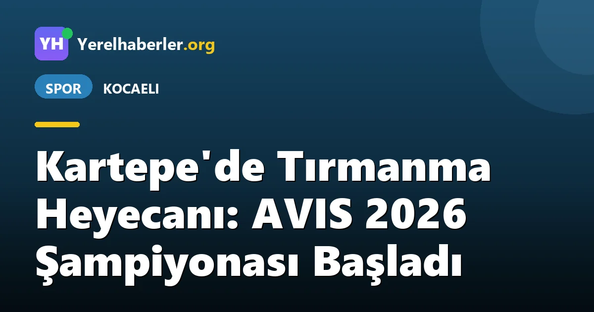 Kartepe'de Tırmanma Heyecanı: AVIS 2026 Şampiyonası Başladı