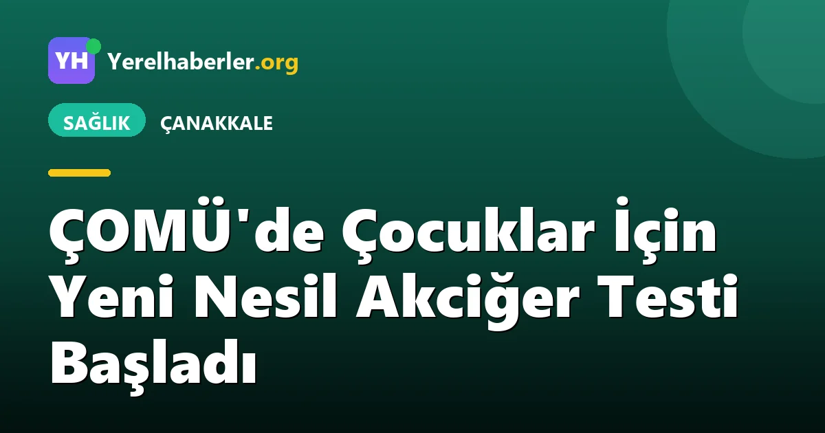 ÇOMÜ'de Çocuklar İçin Yeni Nesil Akciğer Testi Başladı
