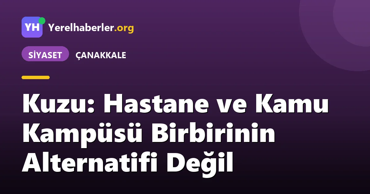 Kuzu: Hastane ve Kamu Kampüsü Birbirinin Alternatifi Değil