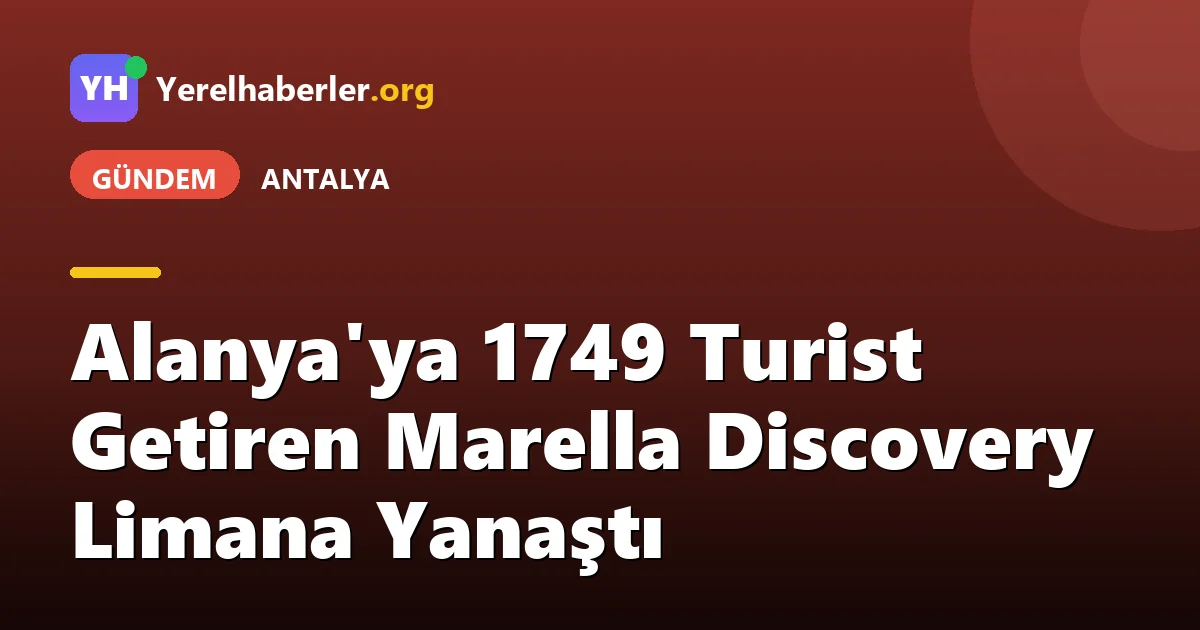 Alanya'ya 1749 Turist Getiren Marella Discovery Limana Yanaştı