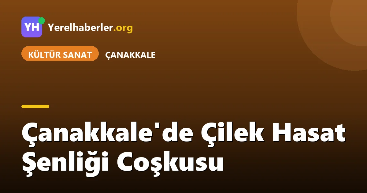 Çanakkale'de Çilek Hasat Şenliği Coşkusu