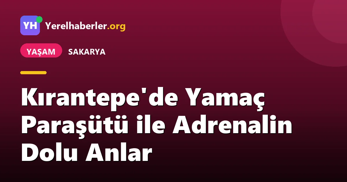 Kırantepe'de Yamaç Paraşütü ile Adrenalin Dolu Anlar