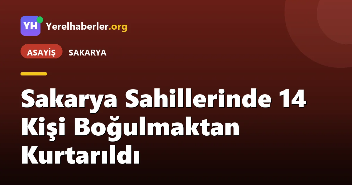 Sakarya Sahillerinde 14 Kişi Boğulmaktan Kurtarıldı