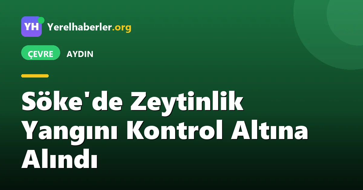 Söke'de Zeytinlik Yangını Kontrol Altına Alındı