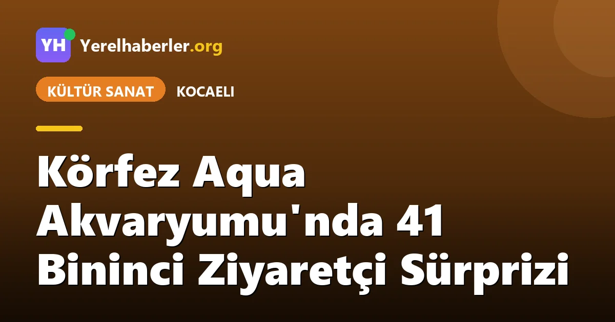 Körfez Aqua Akvaryumu'nda 41 Bininci Ziyaretçi Sürprizi