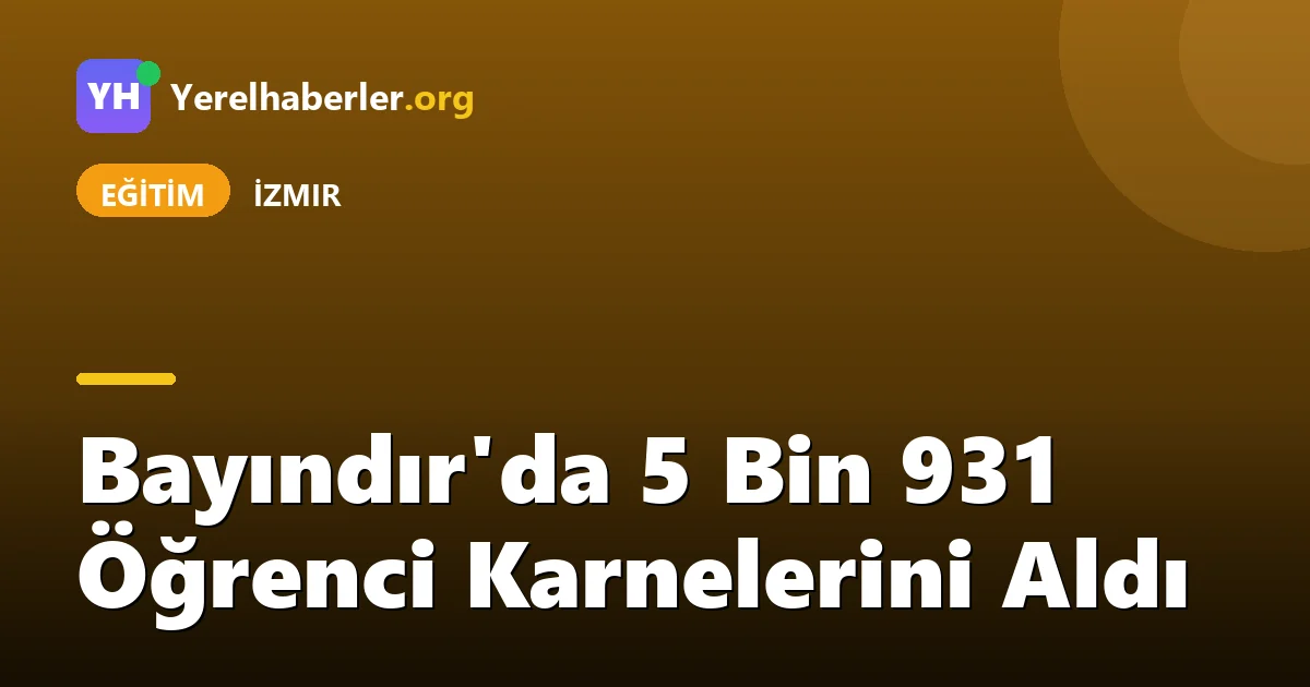 Bayındır'da 5 Bin 931 Öğrenci Karnelerini Aldı