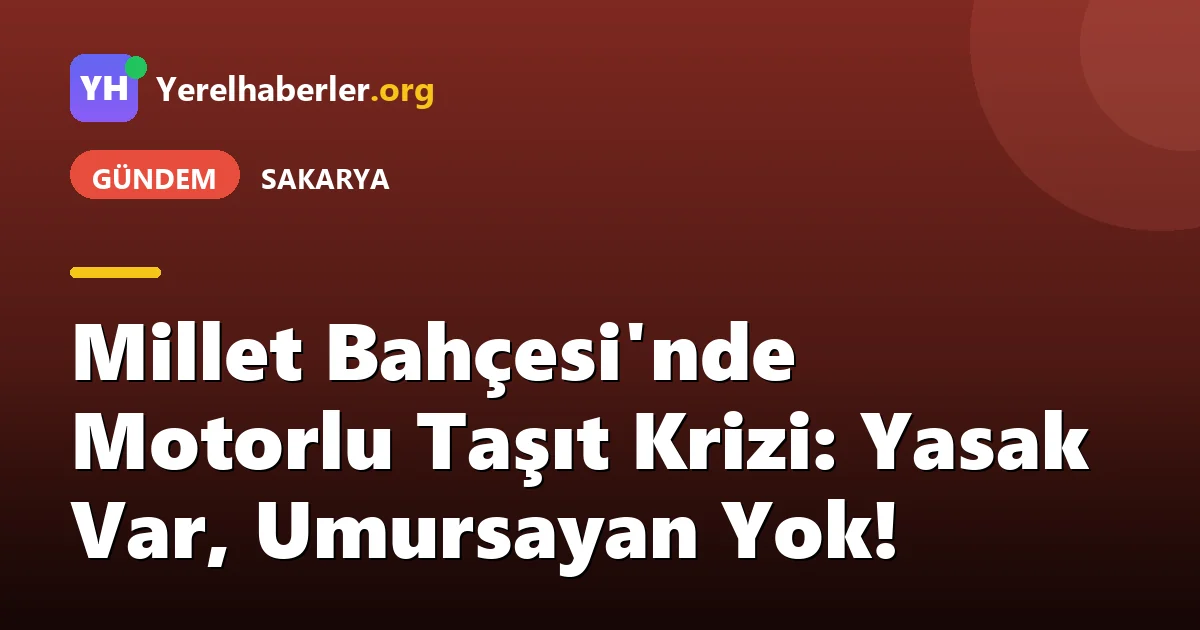 Millet Bahçesi'nde Motorlu Taşıt Krizi: Yasak Var, Umursayan Yok!