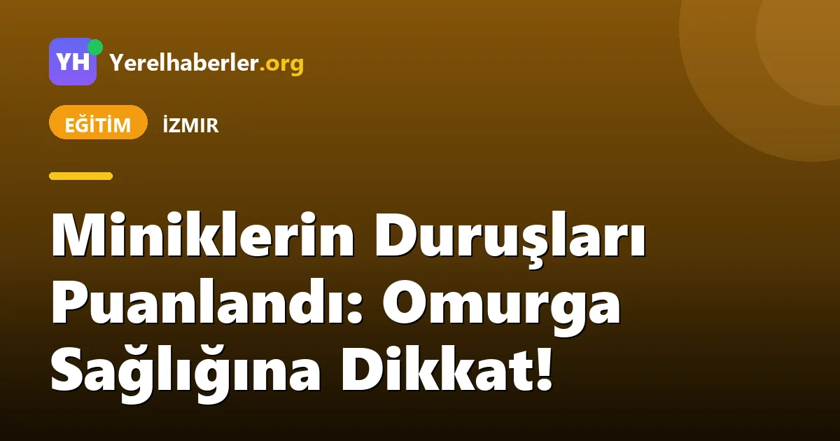 Miniklerin Duruşları Puanlandı: Omurga Sağlığına Dikkat!