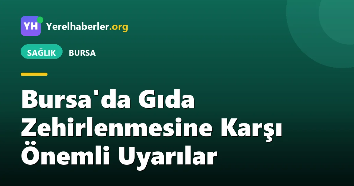 Bursa'da Gıda Zehirlenmesine Karşı Önemli Uyarılar