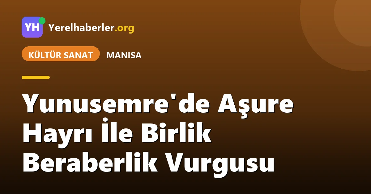 Yunusemre'de Aşure Hayrı İle Birlik Beraberlik Vurgusu