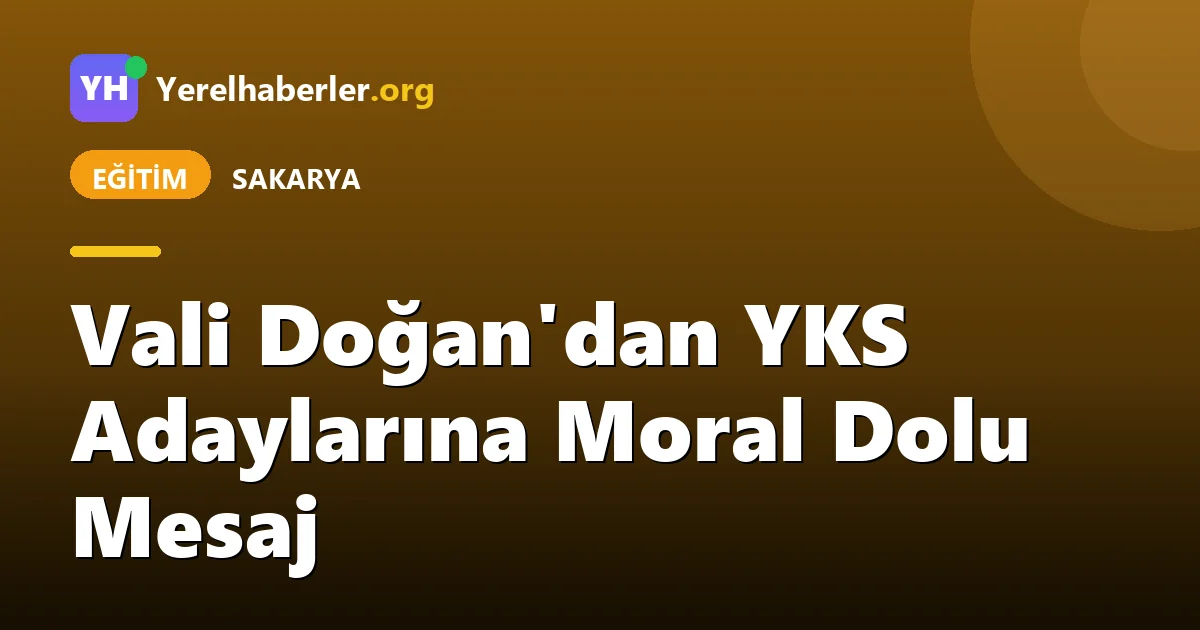 Vali Doğan'dan YKS Adaylarına Moral Dolu Mesaj