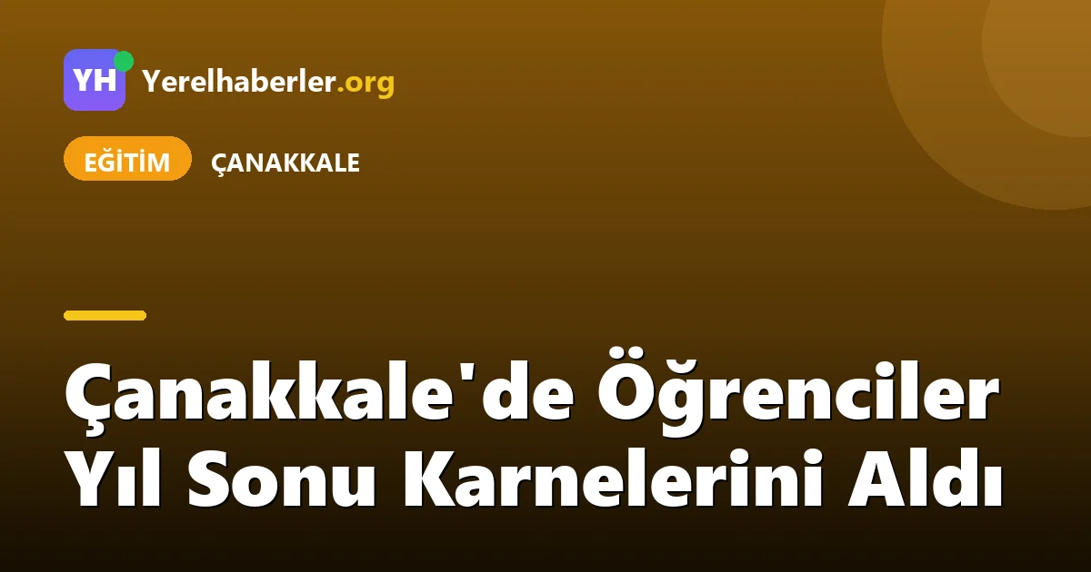 Çanakkale'de Öğrenciler Yıl Sonu Karnelerini Aldı