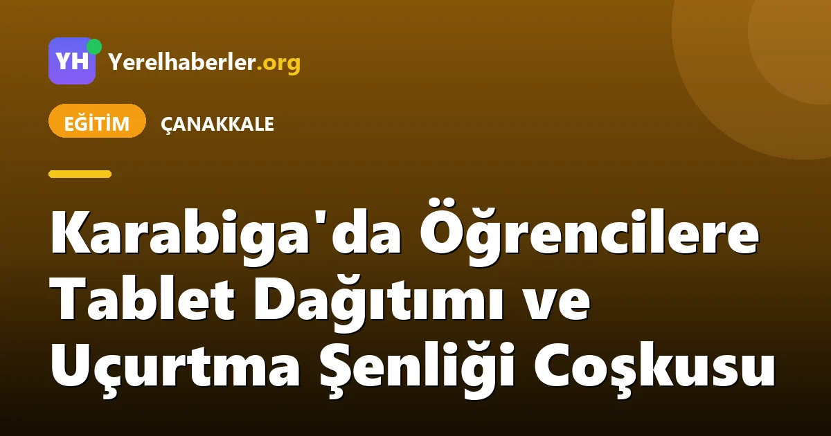 Karabiga'da Öğrencilere Tablet Dağıtımı ve Uçurtma Şenliği Coşkusu