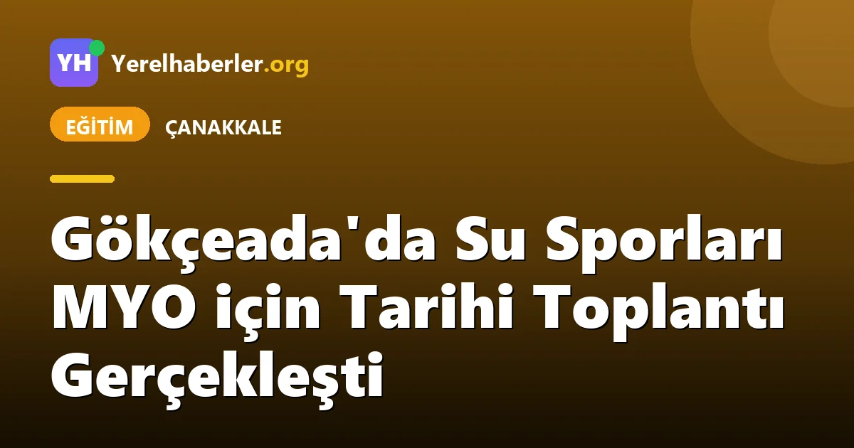 Gökçeada'da Su Sporları MYO için Tarihi Toplantı Gerçekleşti