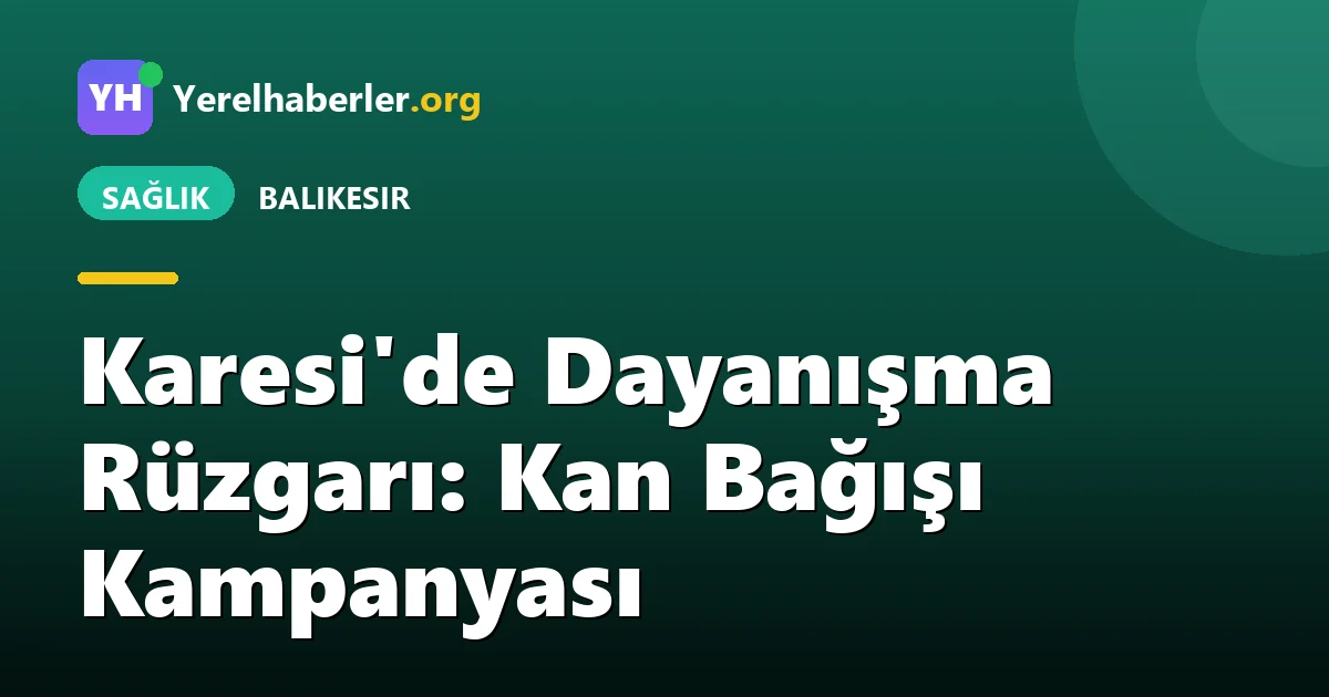 Karesi'de Dayanışma Rüzgarı: Kan Bağışı Kampanyası