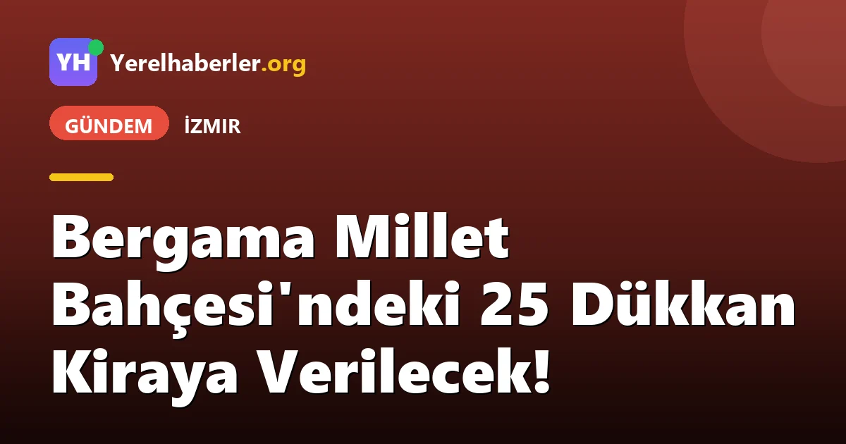 Bergama Millet Bahçesi'ndeki 25 Dükkan Kiraya Verilecek!