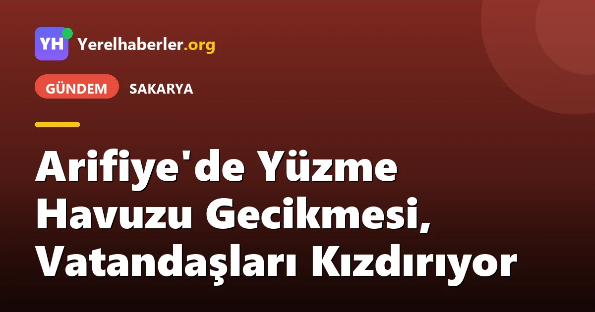 Arifiye'de Yüzme Havuzu Gecikmesi, Vatandaşları Kızdırıyor