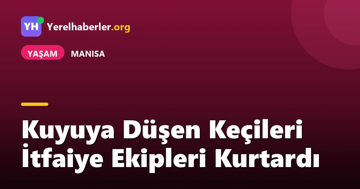 Kuyuya Düşen Keçileri İtfaiye Ekipleri Kurtardı