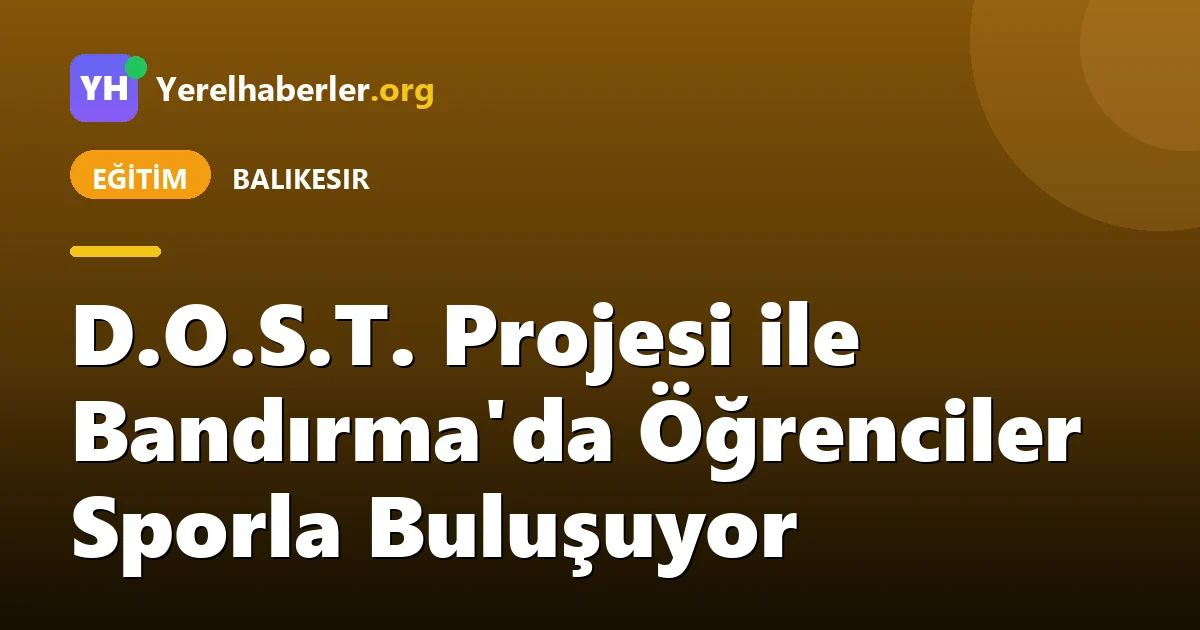 D.O.S.T. Projesi ile Bandırma'da Öğrenciler Sporla Buluşuyor