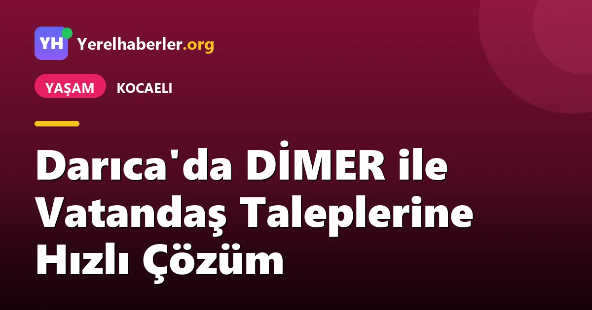 Darıca'da DİMER ile Vatandaş Taleplerine Hızlı Çözüm