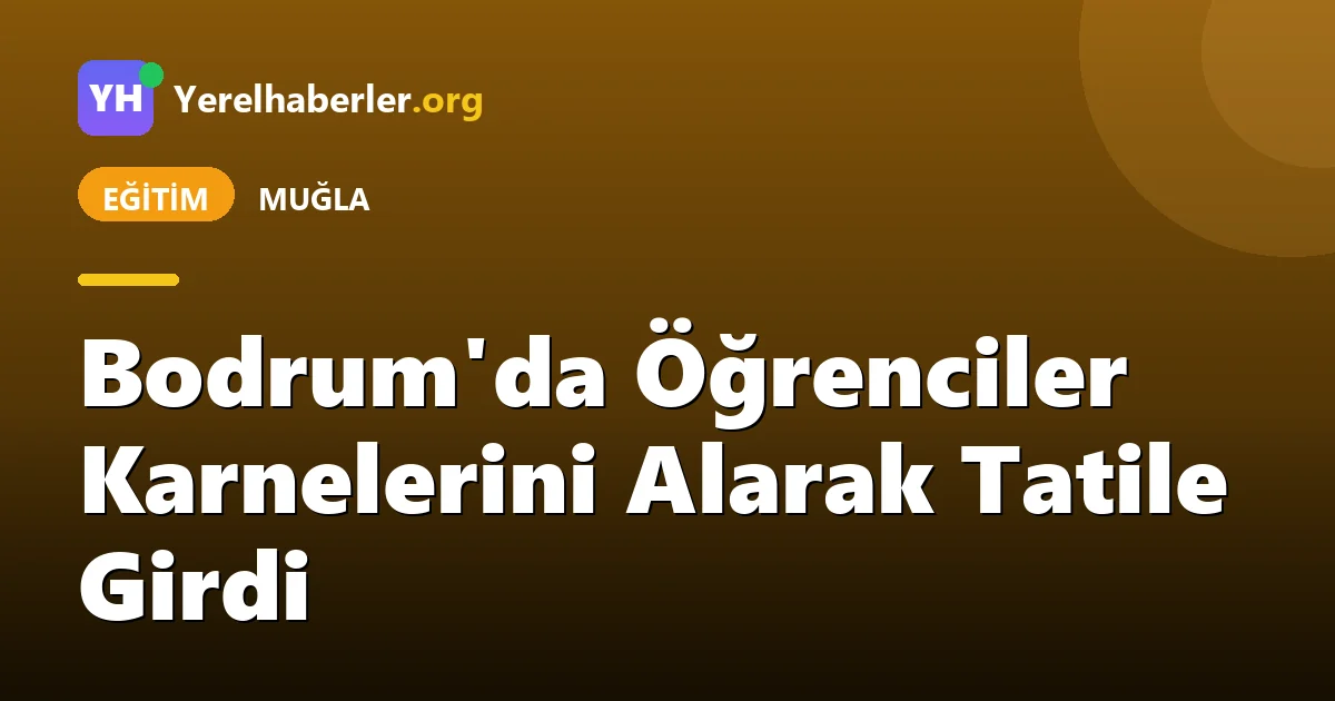 Bodrum'da Öğrenciler Karnelerini Alarak Tatile Girdi