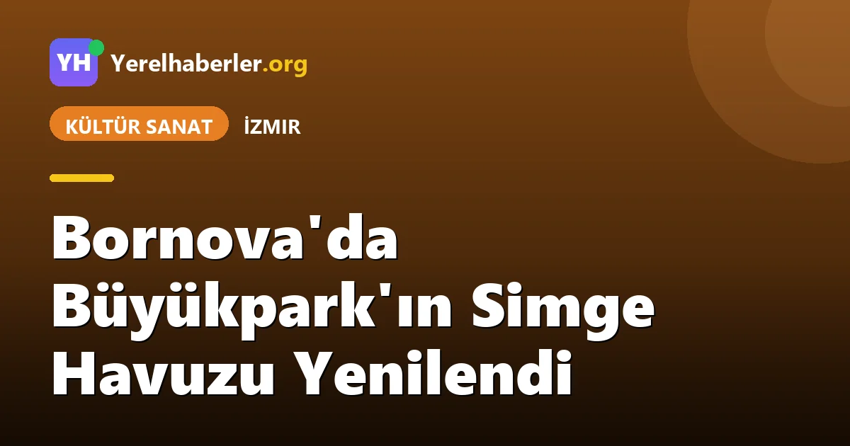 Bornova'da Büyükpark'ın Simge Havuzu Yenilendi