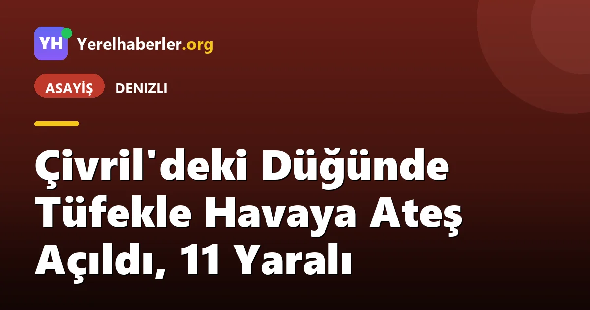 Çivril'deki Düğünde Tüfekle Havaya Ateş Açıldı, 11 Yaralı