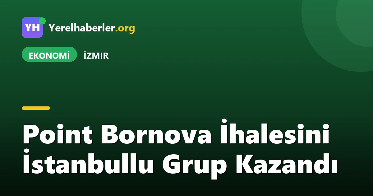 Point Bornova İhalesini İstanbullu Grup Kazandı