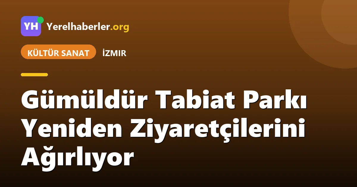 Gümüldür Tabiat Parkı Yeniden Ziyaretçilerini Ağırlıyor