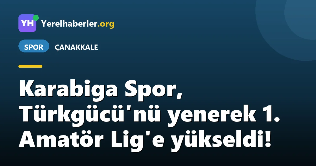 Karabiga Spor, Türkgücü'nü yenerek 1. Amatör Lig'e yükseldi!