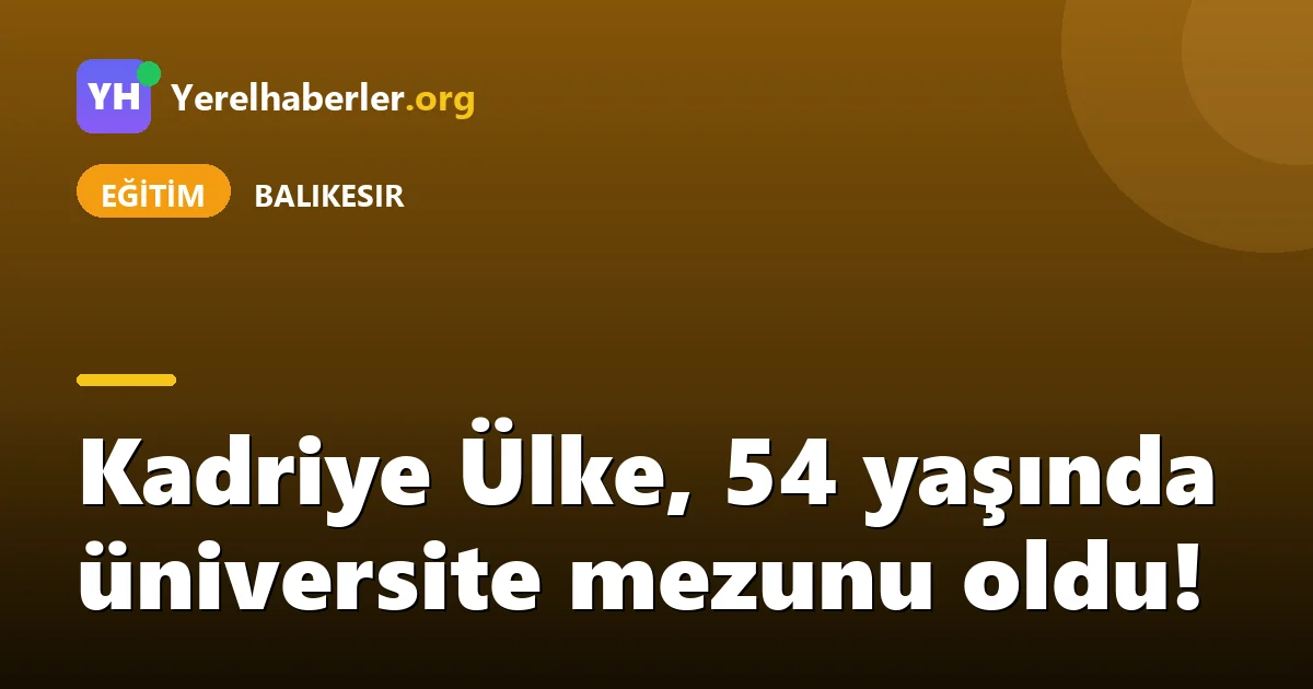 Kadriye Ülke, 54 yaşında üniversite mezunu oldu!