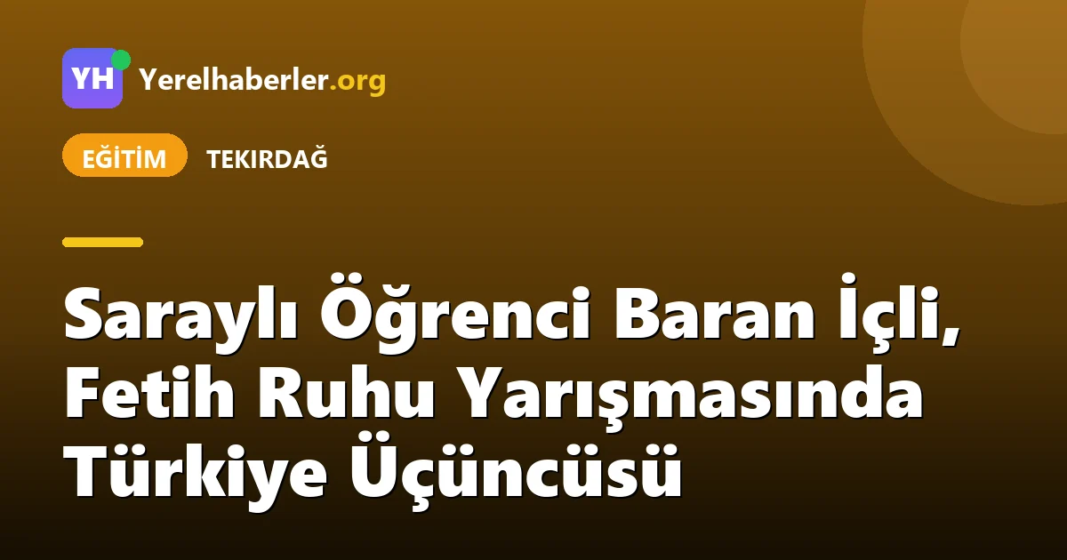 Saraylı Öğrenci Baran İçli, Fetih Ruhu Yarışmasında Türkiye Üçüncüsü