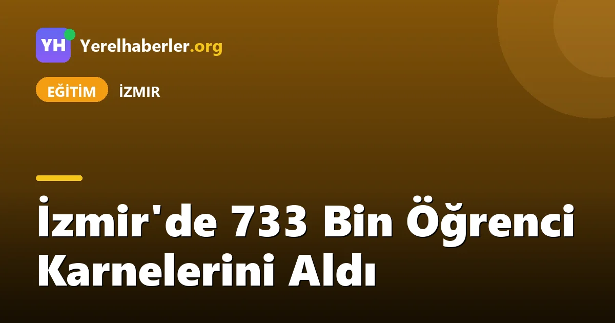 İzmir'de 733 Bin Öğrenci Karnelerini Aldı